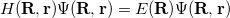 \begin{equation}  \label{eq400} H({\rm {\bf R}},{\rm {\bf r}})\Psi ({\rm {\bf R}},{\rm {\bf r}})=E({\rm {\bf R}})\Psi ({\rm {\bf R}},{\rm {\bf r}}) \end{equation}