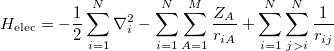 \begin{equation}  \label{eq403} H_{\mathrm{elec}} =-\frac{1}{2}\sum \limits _{i=1}^ N {\nabla _ i^2 } -\sum \limits _{i=1}^ N {\sum \limits _{A=1}^ M {\frac{Z_ A }{r_{iA} }} } +\sum \limits _{i=1}^ N {\sum \limits _{j>i}^ N {\frac{1}{r_{ij} }} } \end{equation}