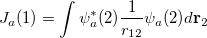 \begin{equation}  \label{eq414} J_ a (1)=\int {\psi _ a^\ast (2)\frac{1}{r_{12} }\psi _ a (2)d{\rm {\bf r}}_{ 2} } \end{equation}