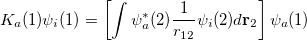 \begin{equation}  \label{eq415} K_ a (1)\psi _ i (1)=\left[ {\int {\psi _ a^\ast (2)\frac{1}{r_{12} }\psi _ i (2)d{\rm {\bf r}}_{ 2} } } \right]\psi _ a (1) \end{equation}
