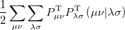 $\displaystyle  \frac{1}{2}\sum _{\mu \nu } \sum _{\lambda \sigma } P_{\mu \nu }^{\mathrm{T}} P_{\lambda \sigma }^{\mathrm{T}} \left(\mu \nu \vert \lambda \sigma \right)  $