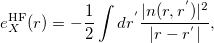 \begin{equation} \label{HF_ X_ density} e^{{\mathrm{HF}}}_{X}(r) = -\frac{1}{2} \int dr^{'}\frac{|n(r,r^{'})|^{2}}{|r-r^{'}|} , \end{equation}