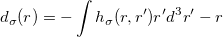 \begin{equation}  d_{\sigma }(r)=-\int h_{\sigma }(r,r^{\prime })r^{\prime }d^{3}r^{\prime }-r \end{equation}