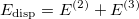 \begin{equation}  E_{\rm disp} = E^{(2)}+E^{(3)} \end{equation}