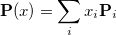\begin{equation}  \mathbf{P}(x) = \sum _ i x_ i \mathbf{P}_ i \end{equation}