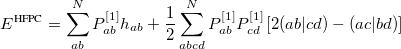 \begin{equation}  E^\text {HFPC} = \sum _{ab}^ N P^{[1]}_{ab} h_{ab} + \frac{1}{2} \sum _{abcd}^{N} P^{[1]}_{ab}P^{[1]}_{cd} \left[2(ab|cd) - (ac|bd)\right] \label{eq:EHFPC} \end{equation}