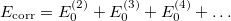 \begin{equation} \label{eq511} E_{\ensuremath{\mathrm{corr}}} =E_0^{(2)} +E_0^{(3)} +E_0^{(4)} +\ldots \end{equation}