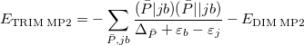 \begin{equation} \label{eq517} E_{\ensuremath{\mathrm{TRIM\, MP2}}} = -\sum _{\bar{P},jb} \frac{ (\bar{P} | jb) (\bar{P} || jb) }{ \Delta _{\bar{P}} + \varepsilon _ b - \varepsilon _ j } - E_{\ensuremath{\mathrm{DIM\, MP2}}} \end{equation}