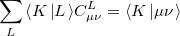 \begin{equation}  \sum _ L {\left\langle {K\left| L \right.} \right\rangle } C_{\mu \nu }^ L =\left\langle {K\left| {\mu \nu } \right.} \right\rangle \end{equation}