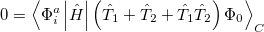 \begin{equation} \label{eq525} 0=\left\langle {\Phi _ i^ a \left| {\hat{H}} \right|\left( {\hat{T}_1 +\hat{T}_2 +\hat{T}_1 \hat{T}_2 } \right)\Phi _0 } \right\rangle _ C \end{equation}