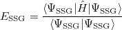 \begin{equation}  \label{energy} E_{\ensuremath{\mathrm{SSG}}} = \frac{\langle \Psi _{\ensuremath{\mathrm{SSG}}}|\hat{H}| \Psi _{\ensuremath{\mathrm{SSG}}} \rangle }{ \langle \Psi _{\ensuremath{\mathrm{SSG}}}| \Psi _{\ensuremath{\mathrm{SSG}}} \rangle } \end{equation}
