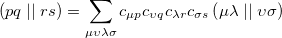 \begin{equation} \label{eq608} \left( {pq} \right.\vert \vert \left. {rs} \right)=\sum \limits _{\mu \upsilon \lambda \sigma } {c_{\mu p} c_{\upsilon q} c_{\lambda r} c_{\sigma s} \left( {\mu \lambda } \right.\vert \vert \left. {\upsilon \sigma } \right)} \end{equation}