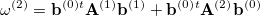 \begin{equation} \label{eq619} \omega ^{(2)} = \ensuremath{\mathbf{b}}^{(0)^\ensuremath{\mathbf{}}{t}} {\rm {\bf A}}^{(1)} \ensuremath{\mathbf{b}}^{(1)}+ \ensuremath{\mathbf{b}}^{(0)^\ensuremath{\mathbf{}}{t}} {\rm {\bf A}}^{(2)} \ensuremath{\mathbf{b}}^{(0)} \end{equation}