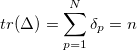 \begin{equation} \label{eq625} tr(\Delta )=\sum \limits _{p=1}^ N {\delta _ p } =n \end{equation}