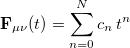 \begin{equation}  {\rm {\bf F}}_{\mu \nu } (t)=\sum \limits _{n=0}^ N {c_ n \, } t^ n \end{equation}
