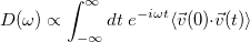 \begin{equation}  D(\omega ) \propto \int _{-\infty }^{\infty } dt\  e^{-i\omega t} \langle \vec{v}(0){\cdot }\vec{v}(t)\rangle \end{equation}