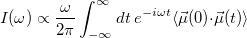 \begin{equation}  I(\omega ) \propto \frac{\omega }{2\pi }\int _{-\infty }^{\infty } dt\  e^{-i\omega t} \langle \vec{\mu }(0){\cdot }\vec{\mu }(t)\rangle \end{equation}