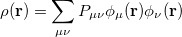 \begin{equation} \label{eq1001} \rho ({\rm {\bf r}})=\sum \limits _{\mu \nu } {P_{\mu \nu } \phi _\mu ({\rm {\bf r}})\phi _\nu ({\rm {\bf r}})} \end{equation}