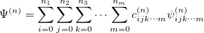\begin{equation}  \Psi ^{(n)} = \sum _{i=0}^{n_1}\sum _{j=0}^{n_2}\sum _{k=0}^{n_3}\cdots \sum _{m=0}^{n_ m}c^{(n)}_{ijk\cdots m}\psi _{ijk\cdots m}^{(n)} \end{equation}