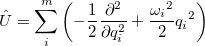 \begin{equation}  \hat{U} = \sum _{i}^{m} \left( -\frac{1}{2} \frac{\partial ^2}{\partial q_ i^2} + \frac{{{{\omega }_ i}}^2}{2}{{q_ i}}^2 \right) \end{equation}