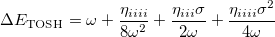 \begin{equation} \label{eq:di-TOSH} \Delta E_{\ensuremath{\mathrm{TOSH}}}= \omega + \frac{\eta _{iiii} }{8{\omega }^2} + \frac{\eta _{iii} \sigma }{2\omega } + \frac{\eta _{iiii} {\sigma }^2}{4\omega } \end{equation}