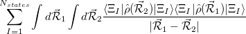 $\displaystyle \sum _{I = 1}^{N_{states}} \int d \mathcal{\vec{R}}_1 \int d \mathcal{\vec{R}}_2 \frac{ \langle \Xi _ I | \hat{\rho }(\mathcal{\vec{R}}_2) | \Xi _ I \rangle \langle \Xi _ I | \hat{\rho }(\mathcal{\vec{R}}_1) | \Xi _ I \rangle }{|\mathcal{\vec{R}}_1 - \mathcal{\vec{R}}_2|}  $