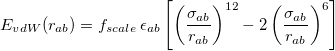 \begin{equation}  E_{vdW}(r_{ab}) = f_{scale} \,  \epsilon _{ab} \left[ \left(\frac{\sigma _{ab}}{r_{ab}}\right)^{12} - 2\left(\frac{\sigma _{ab}}{r_{ab}}\right)^6 \right] \end{equation}