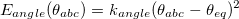 \begin{equation}  E_{angle}(\theta _{abc}) = k_{angle} (\theta _{abc} - \theta _{eq})^2 \end{equation}