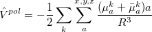\begin{equation} \label{eq:hamilt_ pol} \hat{V}^{pol} = - \frac{1}{2}\sum _{k} \sum _ a^{x,y,z} {{( \mu ^ k_ a + \bar{\mu }^ k_ a) a} \over {R^3}} \end{equation}