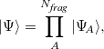\begin{equation} \label{eq:hartree_ pdt} |\Psi \rangle = \prod _ A^{N_{\mbox{\scriptsize \em frag}}} | \Psi _{\! A} \rangle , \end{equation}
