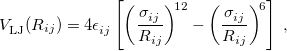 \begin{equation} \label{eq:Lennard-Jones} V_{\rm LJ}^{}(R_{ij}) = 4 \epsilon ^{}_{ij} \left[ \left(\frac{\sigma ^{}_{ij}}{R_{ij}}\right)^{\! 12} - \left(\frac{\sigma ^{}_{ij}}{R_{ij}}\right)^{\! 6} \right] \;  , \end{equation}