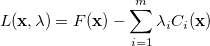 \begin{equation}  \label{eq:a15} L(\ensuremath{\mathbf{x}},\lambda ) = F(\ensuremath{\mathbf{x}})-\sum \limits _{i=1}^ m {\lambda _ i C_ i(\ensuremath{\mathbf{x}})} \end{equation}