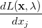 $\displaystyle  \label{eq:a16a} \frac{dL(\ensuremath{\mathbf{x}},\lambda )}{dx_ j}  $