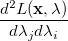 $\displaystyle \frac{d^2L(\ensuremath{\mathbf{x}},\lambda )}{d\lambda _ j d\lambda _ i}  $