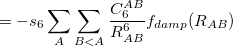 $\displaystyle = -s_6 \sum _ A \sum _{B<A} \frac{C_{6}^{AB}}{R_{AB}^{6}}f_{damp}(R_{AB})  $