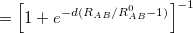 $\displaystyle = \left[1+e^{-d(R_{AB}/R_{AB}^0 - 1)}\right]^{-1}  $