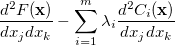 $\displaystyle  \frac{d^2F(\ensuremath{\mathbf{x}})}{dx_ j dx_ k} -\sum \limits _{i=1}^ m \lambda _ i \frac{d^2C_ i(\ensuremath{\mathbf{x}})}{dx_ j dx_ k}  $