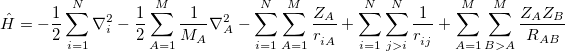 \begin{equation} \label{eq:Hamiltonian} \hat{H}=-\frac{1}{2}\sum \limits _{i=1}^ N {\nabla _ i^2 } -\frac{1}{2}\sum \limits _{A=1}^ M {\frac{1}{M_ A }\nabla _ A^2 } -\sum \limits _{i=1}^ N {\sum \limits _{A=1}^ M {\frac{Z_ A }{r^{}_{iA} }} } +\sum \limits _{i=1}^ N {\sum \limits _{j>i}^ N {\frac{1}{r^{}_{ij} }} } +\sum \limits _{A=1}^ M {\sum \limits _{B>A}^ M {\frac{Z_ A Z_ B }{R_{AB} }} } \end{equation}