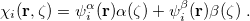 \begin{equation} \label{eq427} \chi _ i ({\rm {\bf r}},\zeta )=\psi _ i^\alpha ({\rm {\bf r}})\alpha (\zeta )+\psi _ i^\beta ({\rm {\bf r}})\beta (\zeta ) \;  . \end{equation}