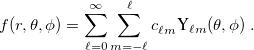 \begin{equation}  f(r,\theta ,\phi ) = \sum _{\ell =0}^\infty \sum _{m=-\ell }^\ell c_{\ell m}^{} \mbox{Y}_{\ell m}(\theta ,\phi ) \;  . \end{equation}