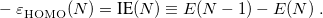 \begin{equation} \label{eq:IP-tuning} -\varepsilon ^{}_{\rm HOMO}(N) = \mbox{IE}(N) \equiv E(N-1) - E(N) \;  . \end{equation}