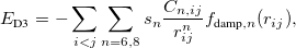 \begin{equation}  E_{\text {D3}} = - \sum \limits _{i<j}\sum \limits _{n=6,8} s_ n \frac{C_{n,ij}}{r_{ij}^ n}f_{\text {damp},n}(r_{ij}), \label{D3eqn} \end{equation}