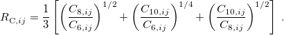 \begin{equation}  R_{{\rm C},ij}^{{}} = \frac{1}{3}\left[ \left(\frac{C_{8,ij}}{C_{6,ij}}\right)^{1/2} +\left(\frac{C_{10,ij}}{C_{6,ij}}\right)^{1/4} +\left(\frac{C_{10,ij}}{C_{8,ij}}\right)^{1/2} \right] \;  . \end{equation}