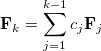 \begin{equation} \label{eq447} \ensuremath{\mathbf{F}}_ k =\sum \limits _{j=1}^{k-1} {c_ j {\rm {\bf F}}_ j } \end{equation}