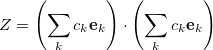\begin{equation} \label{eq448} Z=\left( {\sum \limits _ k {c_ k {\rm {\bf e}}_ k } } \right)\cdot \left( {\sum \limits _ k {c_ k {\rm {\bf e}}_ k } } \right) \end{equation}