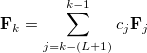 \begin{equation} \label{eq451} \ensuremath{\mathbf{F}}_ k =\sum \limits _{j=k-(L+1)}^{k-1} {c_ j {\rm {\bf F}}_ j } \end{equation}