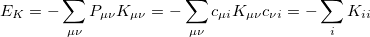 \begin{equation} \label{eq4occ-RI-K1} E_ K = - \sum _{\mu \nu } P_{\mu \nu }K_{\mu \nu } = - \sum _{\mu \nu } c_{\mu i}K_{\mu \nu } c_{\nu i} = - \sum _{i} K_{ii} \end{equation}