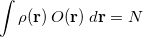 \begin{equation}  \int \rho (\mathbf{r}) \,  O(\mathbf{r}) \;  d\mathbf{r} = N \end{equation}
