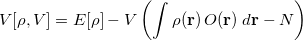 \begin{equation}  V[\rho , V] = E[\rho ] - V\left(\int \rho (\mathbf{r}) \,  O(\mathbf{r}) \;  d\mathbf{r} - N \right) \end{equation}