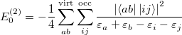 \begin{equation} \label{eq512} E_0^{(2)} =-\frac{1}{4}\sum _{ab}^{\ensuremath{\mathrm{virt}}} {\sum _{ij}^{\ensuremath{\mathrm{occ}}} {\frac{\left| {\left\langle {ab} \right|\left| {ij} \right\rangle } \right|^2}{\varepsilon _ a +\varepsilon _ b -\varepsilon _ i -\varepsilon _ j }} } \end{equation}
